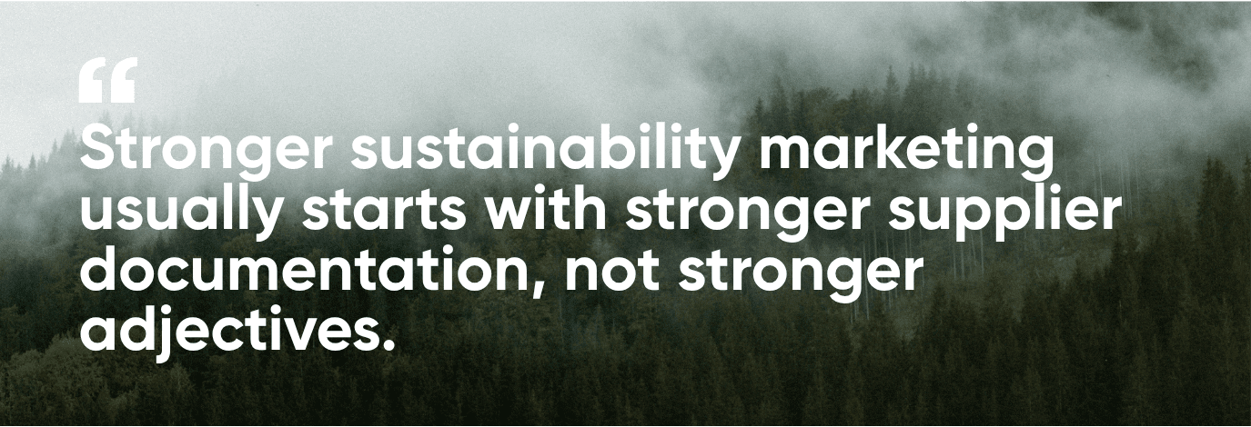 Stronger sustainability marketing usually starts with stronger supplier documentation, not stronger adjectives.